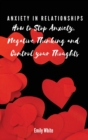 Image for Anxiety in Relationships : How to Stop Anxiety, Negative Thinking and Control your Thoughts