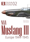 Image for Colour &amp; Scale 02. NAA Mustang III. Europe 1944-1945