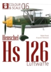 Image for Colour &amp; Scale 06. Henschel Hs 126. Luftwaffe