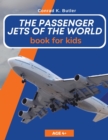 Image for The Passenger Jets Of The World For Kids : A book about passenger planes for children and teenagers