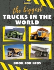 Image for The biggest trucks in the world for kids : a book about big trucks, dump trucks, and construction vehicles for Toddlers, Preschoolers, Ages 2-4, Ages 4-8