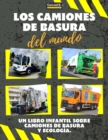 Image for Los Camiones de Basura del Mundo : Un colorido libro infantil, camiones de basura de todo el mundo, datos interesantes sobre ecologia y segregacion de residuos para ninos.