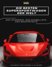 Image for Die besten Supersportwagen der Welt : ein Bilderbuch fur Kinder uber Sportwagen, die schnellsten Autos der Welt, Buch fur Kinder von 4-10 Jahren