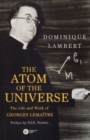 Image for The Atom of the Universe : The Life and Work of Georges Lemaitre