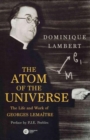 Image for The Atom of the Universe: The Life and Work of Georges Lemaitre