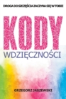 Image for Kody Wdziecznosci : Droga do Szczescia Zaczyna sie w Tobie, Poradnik o Praktyce Wdziecznosci