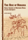 Image for The rise of Nobadia social changes in Northern Nubia in late antiquity