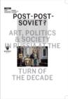 Image for Post-post-Soviet?  : art, politics &amp; society in Russia at the turn of the decade