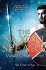 Image for The Saxon Spears : an epic of the Dark Age