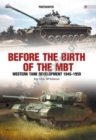 Image for Before the birth of the MBT  : Western tank development 1945-1959