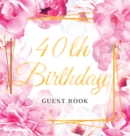 Image for 40th Birthday Guest Book : Keepsake Gift for Men and Women Turning 40 - Hardback with Cute Pink Roses Themed Decorations &amp; Supplies, Personalized Wishes, Sign-in, Gift Log, Photo Pages