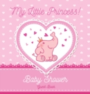 Image for My Little Princess : Baby Shower Guest Book with Elephant Girl and Pink Theme, Personalized Wishes for Baby &amp; Advice for Parents, Sign In, Gift Log, and Keepsake Photo Pages (Hardback)