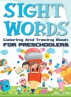 Image for Sight Words Coloring And Tracing Book For Preschoolers : Fun and Easy Way for Preschool and Kindergarten Kids to Learn, Trace, and Master High-Frequency Words - Ages 3-5 - Hardcover Edition