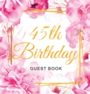 Image for 45th Birthday Guest Book : Keepsake Gift for Men and Women Turning 45 - Hardback with Cute Pink Roses Themed Decorations &amp; Supplies, Personalized Wishes, Sign-in, Gift Log, Photo Pages