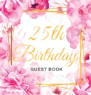 Image for 25th Birthday Guest Book : Keepsake Gift for Men and Women Turning 25 - Hardback with Cute Pink Roses Themed Decorations &amp; Supplies, Personalized Wishes, Sign-in, Gift Log, Photo Pages