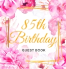 Image for 85th Birthday Guest Book : Keepsake Gift for Men and Women Turning 85 - Hardback with Cute Pink Roses Themed Decorations &amp; Supplies, Personalized Wishes, Sign-in, Gift Log, Photo Pages