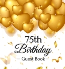 Image for 75th Birthday Guest Book : Keepsake Gift for Men and Women Turning 75 - Hardback with Funny Gold Balloon Hearts Themed Decorations and Supplies, Personalized Wishes, Gift Log, Sign-in, Photo Pages