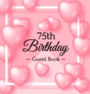 Image for 75th Birthday Guest Book : Keepsake Gift for Men and Women Turning 75 - Hardback with Funny Pink Balloon Hearts Themed Decorations &amp; Supplies, Personalized Wishes, Sign-in, Gift Log, Photo Pages