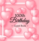 Image for 100th Birthday Guest Book : Keepsake Gift for Men and Women Turning 100 - Hardback with Funny Pink Balloon Hearts Themed Decorations &amp; Supplies, Personalized Wishes, Sign-in, Gift Log, Photo Pages