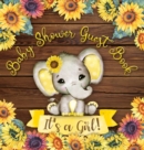 Image for It&#39;s a Girl : Baby Shower Guest Book with Elephant and Sunflower Theme, Record Wishes and Advice for Parents, Guest Sign-In with Address, Gift Log, and Keepsake Photos (Hardback)