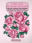 Image for Libro De Colorear Para Adultos : La Belleza De La Naturaleza, 30 Paginas Para Colorear Con Flores