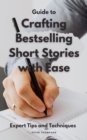 Image for Guide to Crafting  Bestselling Short Stories with Ease: Master the art of short story writing with expert tips and techniques