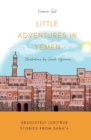 Image for Little Adventures in Yemen : Absolutely (Un)True stories from Sana&#39;a
