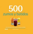 Image for 500 zumos y batidos : nuevas ideas para sazonar, espesar y endulzar tus bebidas: nuevas ideas para sazonar, espesar y endulzar tus bebidas