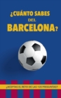 Image for ?Cuanto sabes del Barcelona? : ?Aceptas el reto de las 120 preguntas? Regalo para seguidores del Barcelona. Un libro de futbol diferente