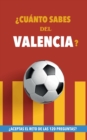Image for ?Cuanto sabes del Valencia? : ?Aceptas el reto de las 120 preguntas? Libro del Valencia CF. Un libro de futbol diferente. Valencia futbol