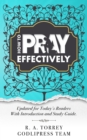 Image for R. A. Torrey How to Pray Effectively: Updated for Today&#39;s Readers With Introduction and Study Guide (LARGE PRINT)