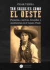 Image for TAN SALVAJES COMO EL OESTE: Pioneras, cautivas, forajidas y aventureras del Lejano Oeste