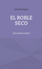 Image for El roble seco : Una ventana al alma