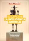 Image for El sueno de la Inteligencia Artificial: El proyecto de construir maquinas pensantes: una historia de la IA.