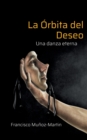 Image for La Orbita del Deseo : Una danza eterna