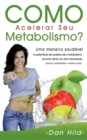 Image for Como Acelerar Seu Metabolismo? : Uma maneira saudavel e sustentavel de acelerar seu metabolismo durante dietas de alta intensidade, poucos carboidratos e muitas outras.
