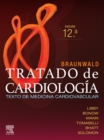 Image for Braunwald. Tratado De Cardiología: Texto De Medicina Cardiovascular