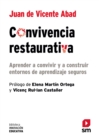 Image for Convivencia restaurativa : Aprender a convivir y a construir entornos de aprendizaje seguros