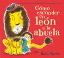 Image for Como Esconder Un Leï¿½n a la Abuela / How to Hide a Lion from Grandma