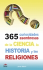 Image for 365 Curiosidades Asombrosas De La Historia, La Ciencia Y Las Religiones