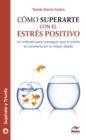 Image for Como Superarte Con El Estres Positivo: Guia Practica