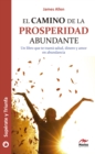 Image for El camino de la prosperidad abundante: Un libro que te traera salud, dinero y amor en abundancia