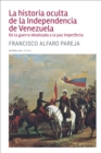 Image for La historia oculta de la Independencia de Venezuela