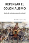Image for Repensar el colonialismo: Iberia, de colonia a potencia colonial