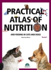 Image for Practical atlas of nutrition and feeding in cats and dogs. Volume I