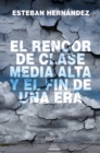 Image for El Rencor De La Clase Media Alta Y El Fin De Una Era
