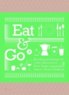 Image for Eat &amp; Go 2: Branding and Design for Cafes, Restaurants, Drink Shops, Dessert Shops &amp; Bakeries
