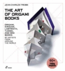 Image for The art of origami books  : origami, kirigami, labyrinth, tunnel and mini books by artists from around the world