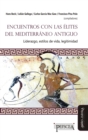 Image for Encuentros con las elites del Mediterraneo antiguo: Liderazgo, estilos de vida, letigimidad