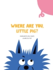 Image for Where Are You, Little Pig?